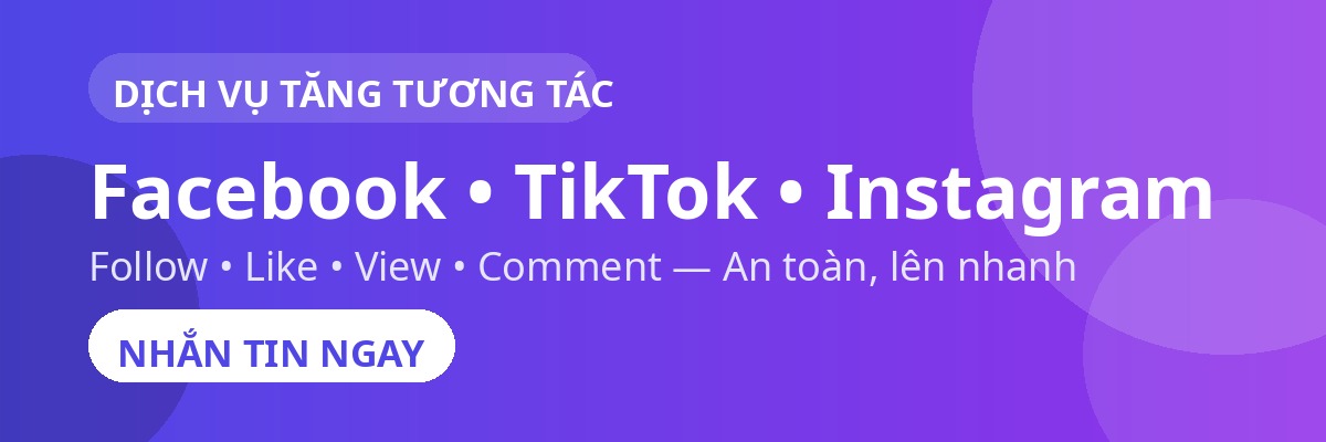 Dịch vụ tăng tương tác Facebook TikTok Instagram - Follow Like View Comment